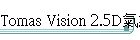 Tomas Vision 2.5DBq(j{)
