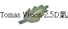 Tomas Vision 2.5DBq(j{)